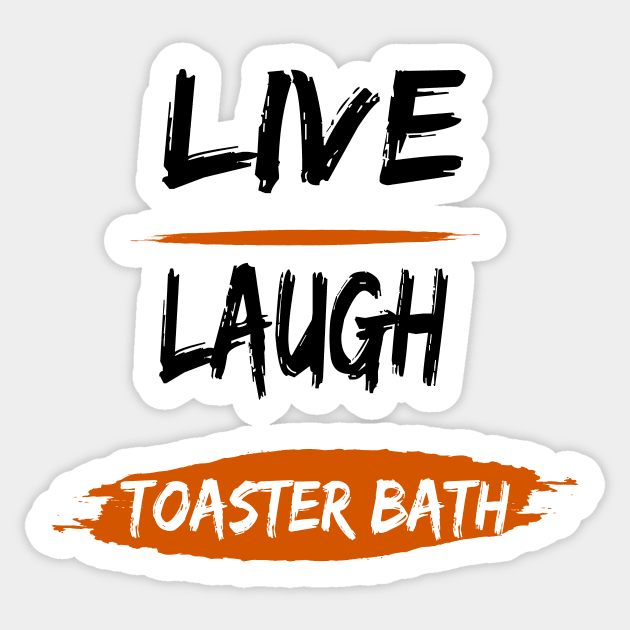 live, laugh, toaster bath Sticker by Zitargane